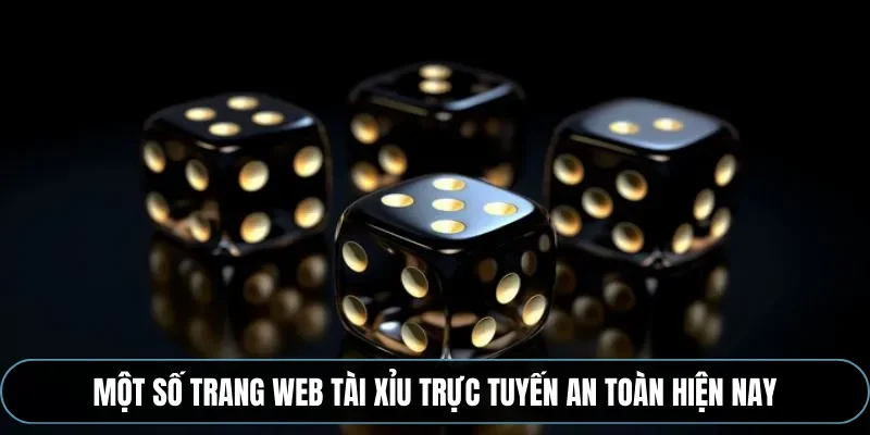 Một số trang web t&agrave;i xỉu trực tuyến an to&agrave;n hiện nay